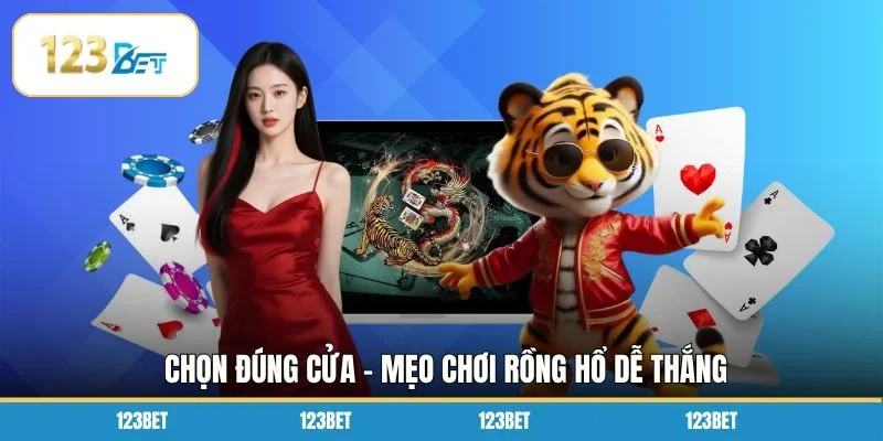 Chọn đúng cửa - Mẹo chơi Rồng Hổ dễ thắng