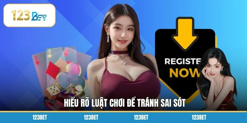 Hiểu rõ luật chơi để tránh sai sót