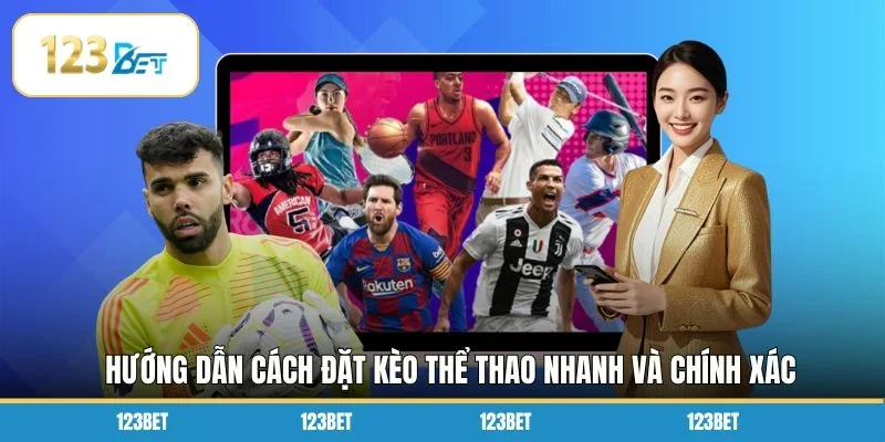 Hướng dẫn cách đặt kèo thể thao nhanh và chính xác