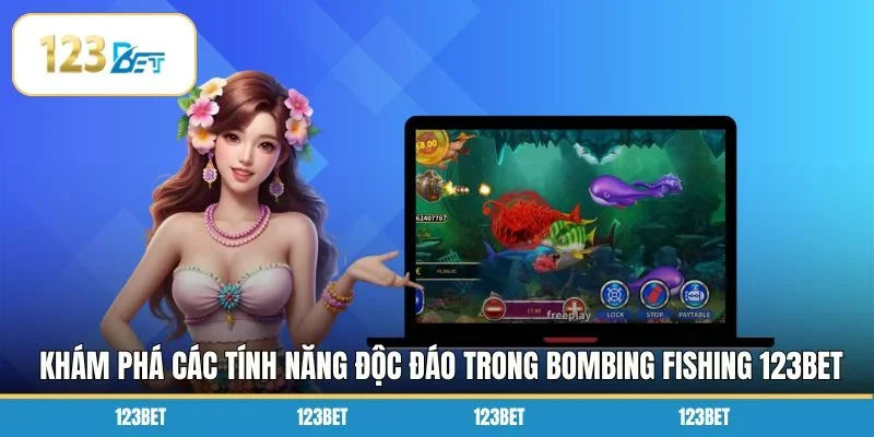 Khám phá các tính năng độc đáo trong Bombing Fishing 123BET