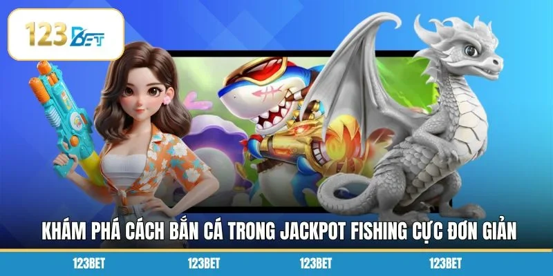Khám phá cách bắn cá trong Jackpot Fishing cực đơn giản