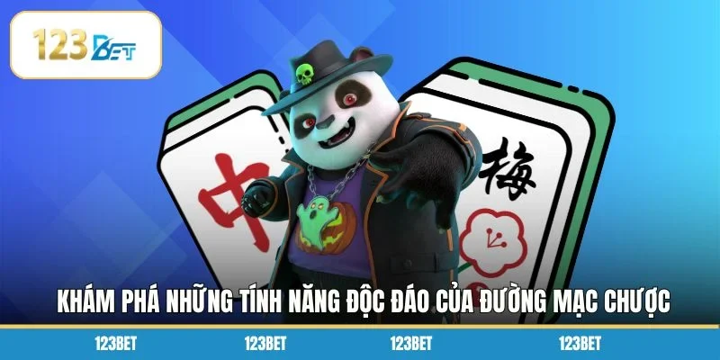 Khám phá những tính năng độc đáo của đường mạc chược