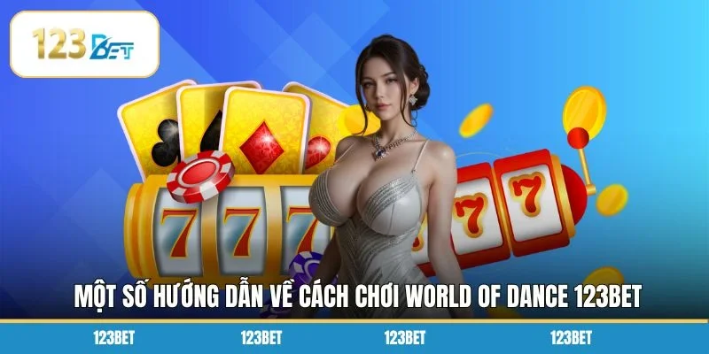 Một số hướng dẫn về cách chơi World Of Dance 123BET