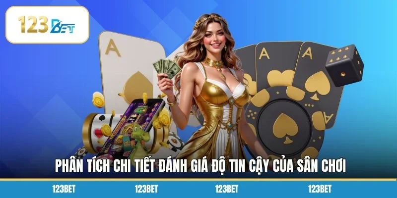 Phân tích chi tiết đánh giá độ tin cậy của sân chơi