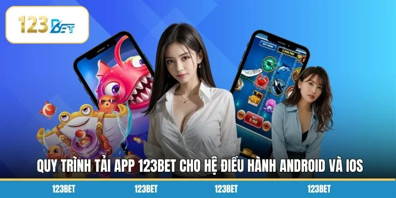 Quy trình tải app 123BET cho hệ điều hành Android và iOS