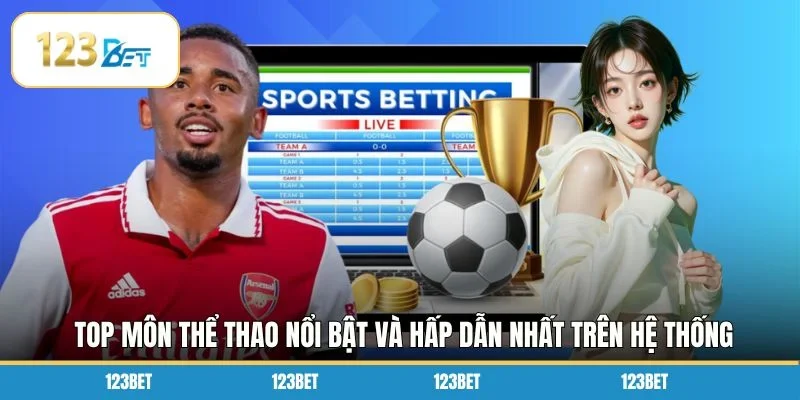 Top môn thể thao nổi bật và hấp dẫn nhất trên hệ thống