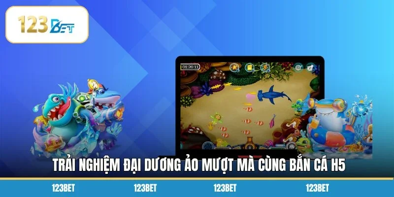 Trải nghiệm đại dương ảo mượt mà cùng bắn cá H5