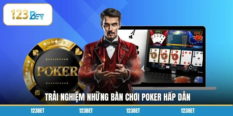 Trải nghiệm những bàn chơi Poker hấp dẫn